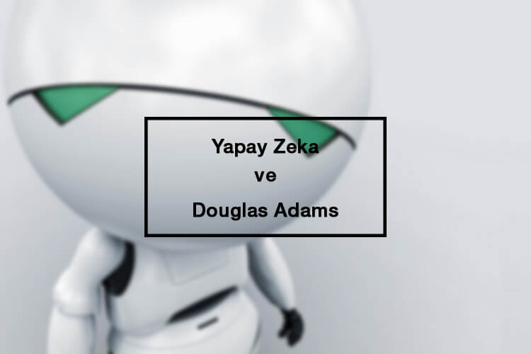 Yapay Zeka ve Douglas Adams